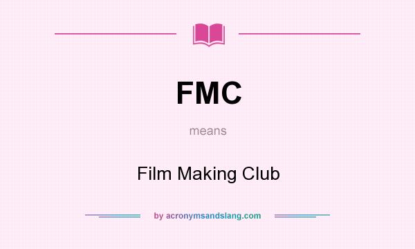 What does FMC mean? It stands for Film Making Club