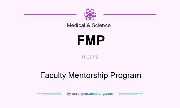 What does FMP mean? It stands for Faculty Mentorship Program