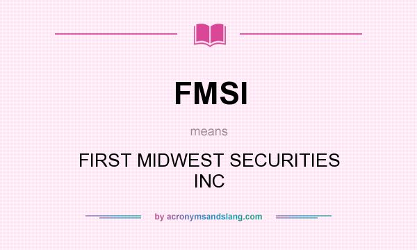 What does FMSI mean? It stands for FIRST MIDWEST SECURITIES INC
