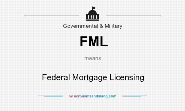 What does FML mean? It stands for Federal Mortgage Licensing