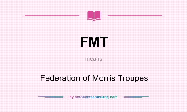 What does FMT mean? It stands for Federation of Morris Troupes