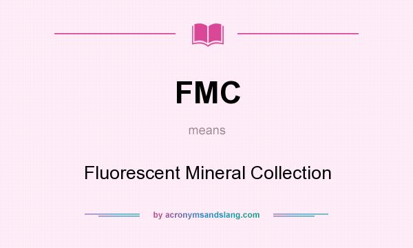 What does FMC mean? It stands for Fluorescent Mineral Collection