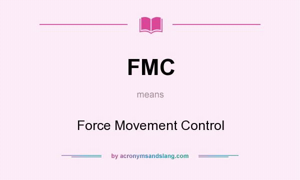 What does FMC mean? It stands for Force Movement Control