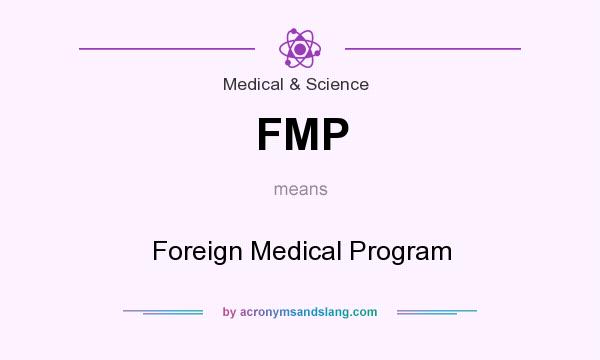 What does FMP mean? It stands for Foreign Medical Program