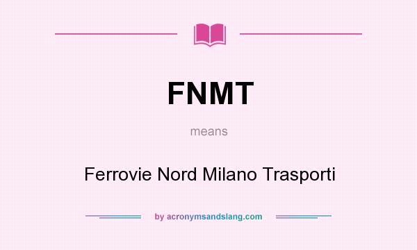 What does FNMT mean? It stands for Ferrovie Nord Milano Trasporti
