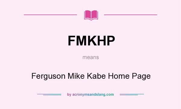 What does FMKHP mean? It stands for Ferguson Mike Kabe Home Page