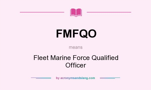What does FMFQO mean? It stands for Fleet Marine Force Qualified Officer