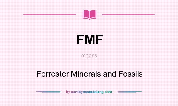 What does FMF mean? It stands for Forrester Minerals and Fossils
