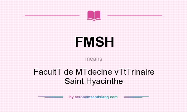 What does FMSH mean? It stands for FacultT de MTdecine vTtTrinaire Saint Hyacinthe