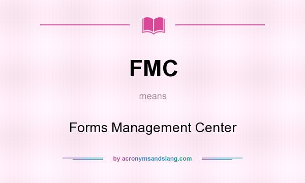 What does FMC mean? It stands for Forms Management Center