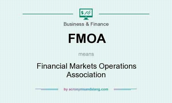 What does FMOA mean? It stands for Financial Markets Operations Association