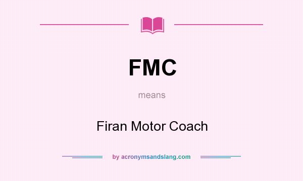 What does FMC mean? It stands for Firan Motor Coach