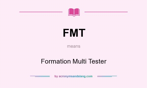What does FMT mean? It stands for Formation Multi Tester