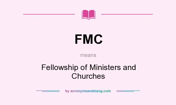 What does FMC mean? It stands for Fellowship of Ministers and Churches