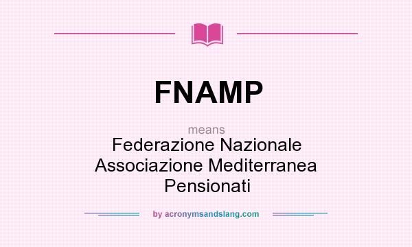 What does FNAMP mean? It stands for Federazione Nazionale Associazione Mediterranea Pensionati