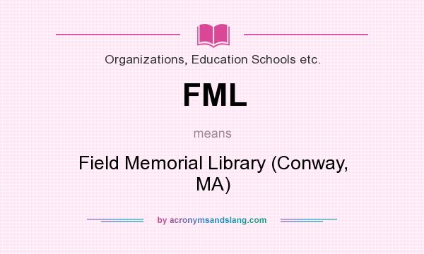 What does FML mean? It stands for Field Memorial Library (Conway, MA)