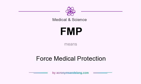 What does FMP mean? It stands for Force Medical Protection