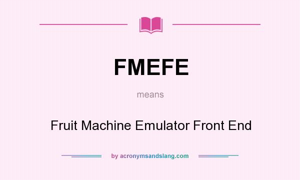 What does FMEFE mean? It stands for Fruit Machine Emulator Front End