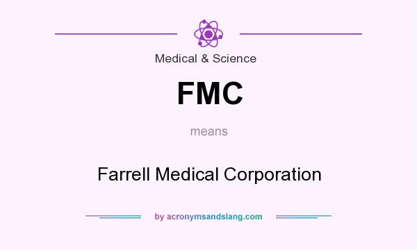 What does FMC mean? It stands for Farrell Medical Corporation