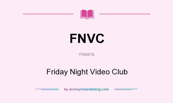 What does FNVC mean? It stands for Friday Night Video Club