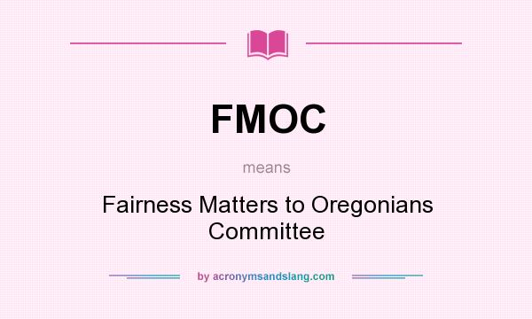 What does FMOC mean? It stands for Fairness Matters to Oregonians Committee