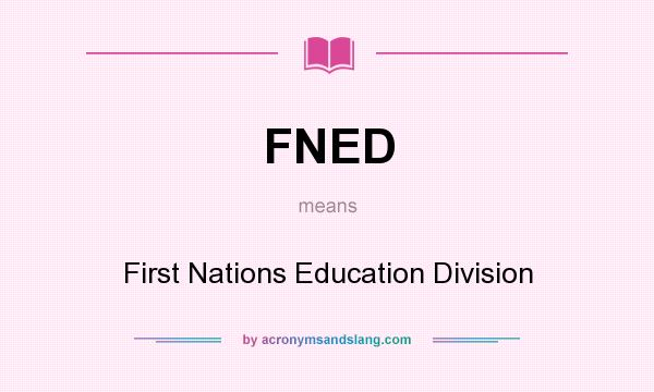 What does FNED mean? It stands for First Nations Education Division
