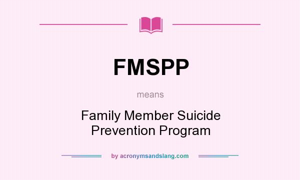 What does FMSPP mean? It stands for Family Member Suicide Prevention Program