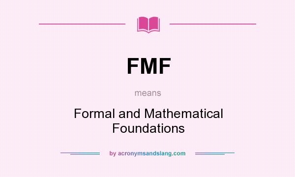 What does FMF mean? It stands for Formal and Mathematical Foundations
