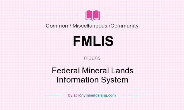 What does FMLIS mean? It stands for Federal Mineral Lands Information System