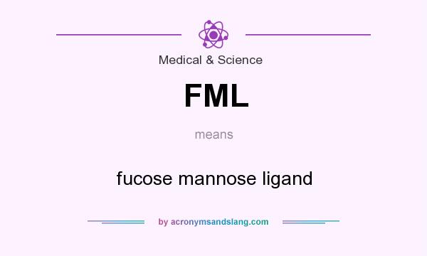 What does FML mean? It stands for fucose mannose ligand