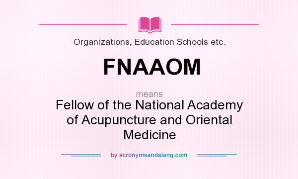 What does FNAAOM mean? It stands for Fellow of the National Academy of Acupuncture and Oriental Medicine