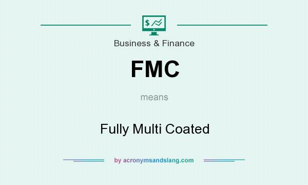 What does FMC mean? It stands for Fully Multi Coated