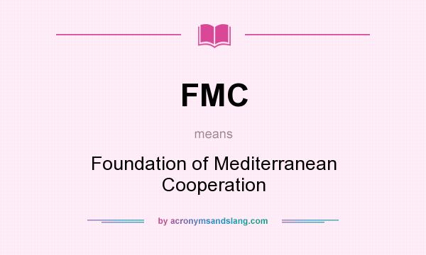 What does FMC mean? It stands for Foundation of Mediterranean Cooperation