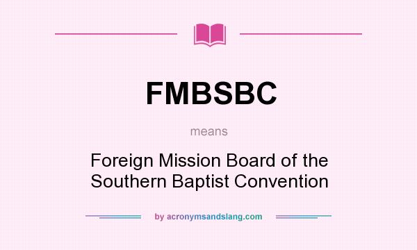What does FMBSBC mean? It stands for Foreign Mission Board of the Southern Baptist Convention