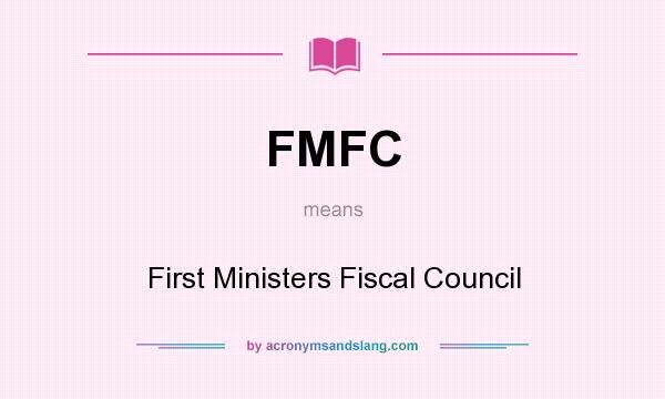 What does FMFC mean? It stands for First Ministers Fiscal Council