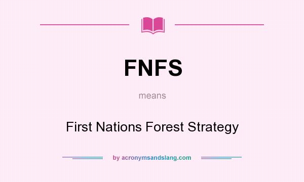 What does FNFS mean? It stands for First Nations Forest Strategy