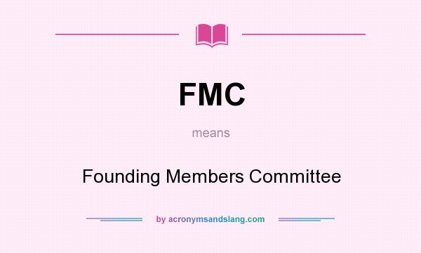 What does FMC mean? It stands for Founding Members Committee