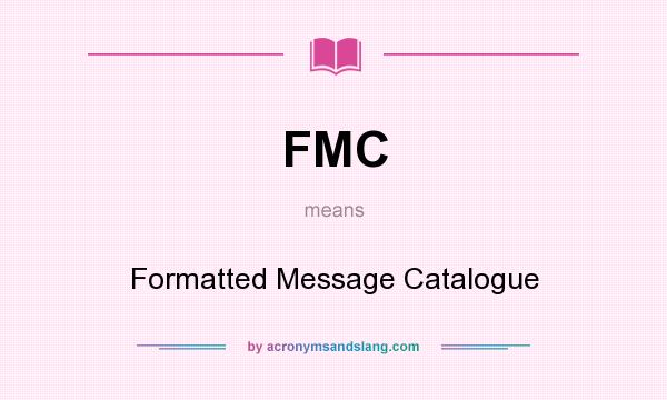 What does FMC mean? It stands for Formatted Message Catalogue