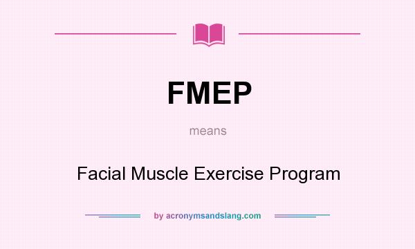 What does FMEP mean? It stands for Facial Muscle Exercise Program