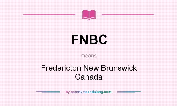 What does FNBC mean? It stands for Fredericton New Brunswick Canada