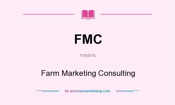 What does FMC mean? It stands for Farm Marketing Consulting