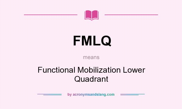 What does FMLQ mean? It stands for Functional Mobilization Lower Quadrant