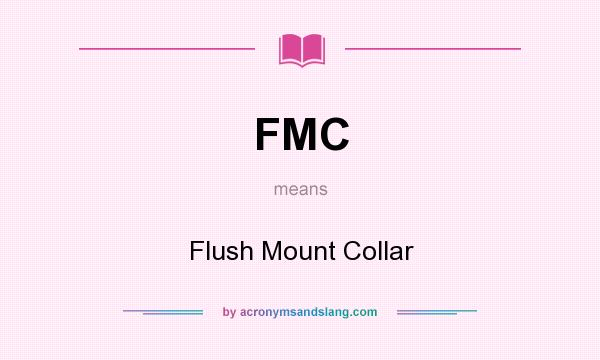 What does FMC mean? It stands for Flush Mount Collar
