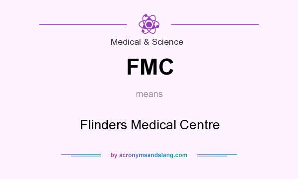 What does FMC mean? It stands for Flinders Medical Centre