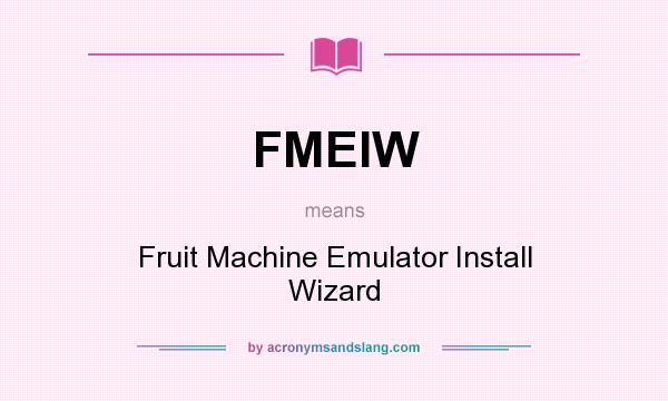 What does FMEIW mean? It stands for Fruit Machine Emulator Install Wizard