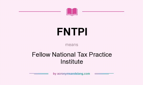 What does FNTPI mean? It stands for Fellow National Tax Practice Institute
