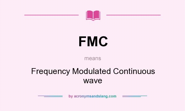 What does FMC mean? It stands for Frequency Modulated Continuous wave