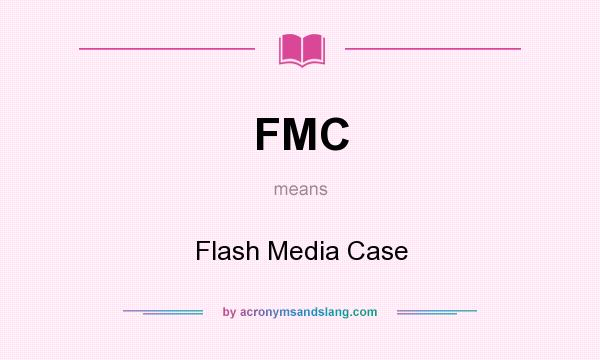 What does FMC mean? It stands for Flash Media Case