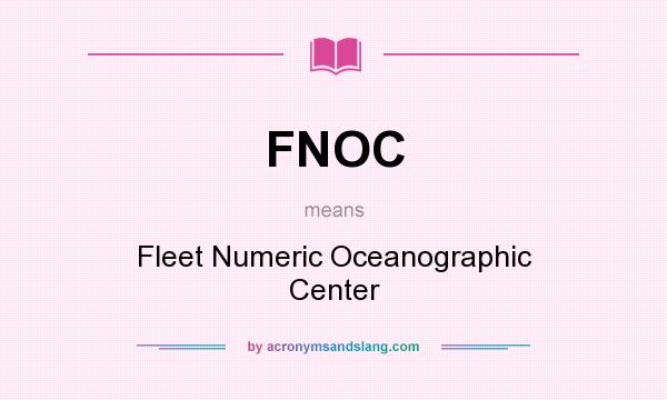 What does FNOC mean? It stands for Fleet Numeric Oceanographic Center