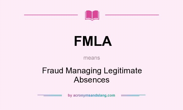 What does FMLA mean? It stands for Fraud Managing Legitimate Absences